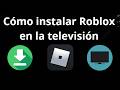 Cómo instalar Roblox en la televisión - ¡Descarga y juega!