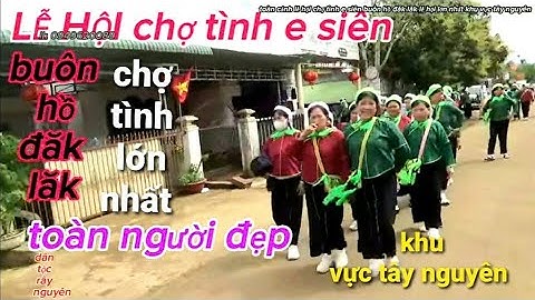 Toàn gái xinh đẹp dân tộc nùng tại lễ hội chợ tình e siên buôn Hồ Đăk Lăk lễ hội lớn nhất tây nguyên