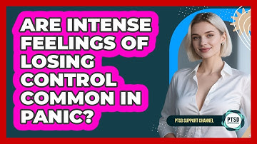 Are Intense Feelings Of Losing Control Common In Panic?