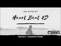Heartbeat(8D AUDIO) - Kal Ho Na Ho