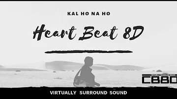 Heartbeat(8D AUDIO) - Kal Ho Na Ho