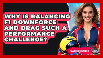 Why Is Balancing F1 Downforce And Drag Such A Performance Challenge? - Pole Position Experts