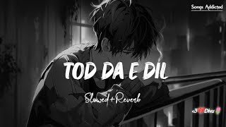 Tod Da E Dil [Slowed+Reverb] Ammy Virk | Lofi Song | Sad Song | Songs Addicted