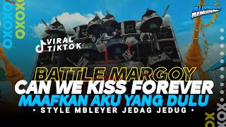 DJ BATTLE MARGOY CAN WE KISS FOREVER X MAAFKAN AKU YG DULU | BASS MBLEYER JEDAG JEDUG