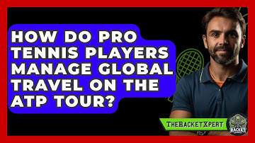 How Do Pro Tennis Players Manage Global Travel On The ATP Tour? - The Racket Xpert