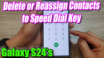 Galaxy S24 Speed Dial Change: Delete or Reassign Contacts