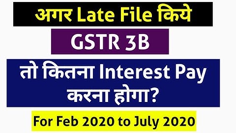 Interest on of Late File GSTR 3B for Feb 2020 to July 2020|Calculate Interest on Late File of 3B