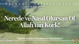 Nerede ve Nasıl Olursan Ol Allah’tan Kork! / Riyâzü's Sâlihîn Şerhi / 62.Hadis