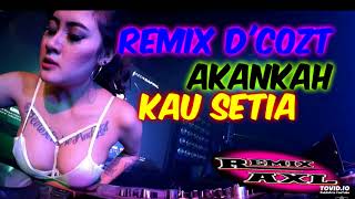REMIX D'COZT AKANKAN KAU SETIA||REMIX TERBARU 2018||