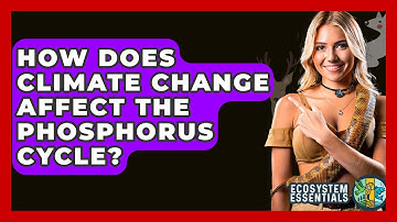 How Does Climate Change Affect The Phosphorus Cycle? - Ecosystem Essentials