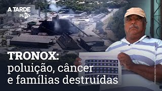 TRONOX: poluição, câncer e famílias destruída