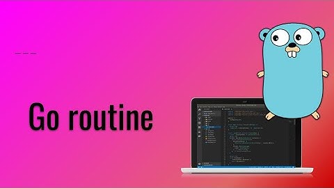 ทำความเข้าใจเรื่อง Go routine