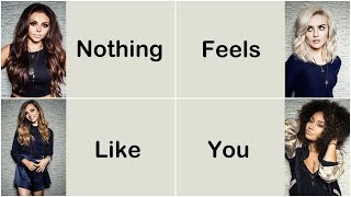 Little Mix - Nothing Feels Like You [Lyrics]