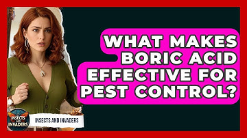 What Makes Boric Acid Effective For Pest Control? - Insects and Invaders
