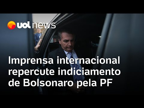 Imprensa internacional repercute Bolsonaro indiciado pela Polícia Federal por fraude sobre vacina