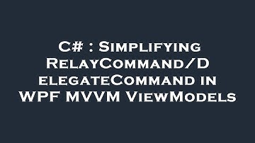 C# : Simplifying RelayCommand/DelegateCommand in WPF MVVM ViewModels