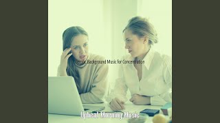 Excellent Moods for Focusing - Upbeat Morning Music