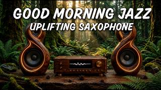 Good Morning Jazz Music 🎷 | Uplifting Saxophone Tunes for Energy, Motivation & Relaxation