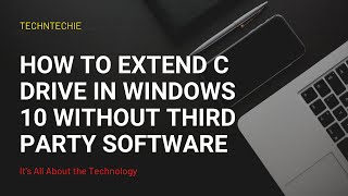 How To Extend C Drive In Windows 10 Without Third Party Software