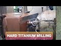 Worst material - Heat treatmented Titanium Milling, CNC Boring