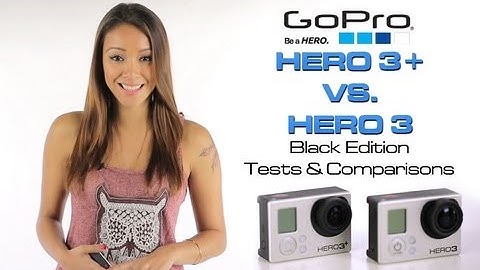GoPro Hero 3+ vs. Hero 3 (Black Edition) Camera Tests & Comparisons