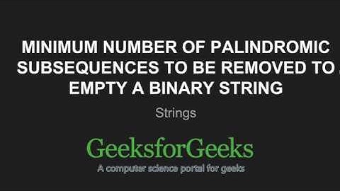 Minimum number of palindromic subsequences to be removed to empty a binary string | GeeksforGeeks