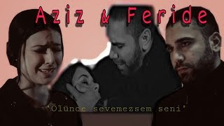 Aziz & Feride Ölünce Sevemezsem Seni