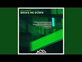 Broke Me Down (Broke Extended Mix)