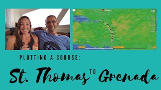 Plotting a Course: STT to Grenada | Sailing Luna Sea | S4 E6 | Windy.com Sail from St ThomasGrenada