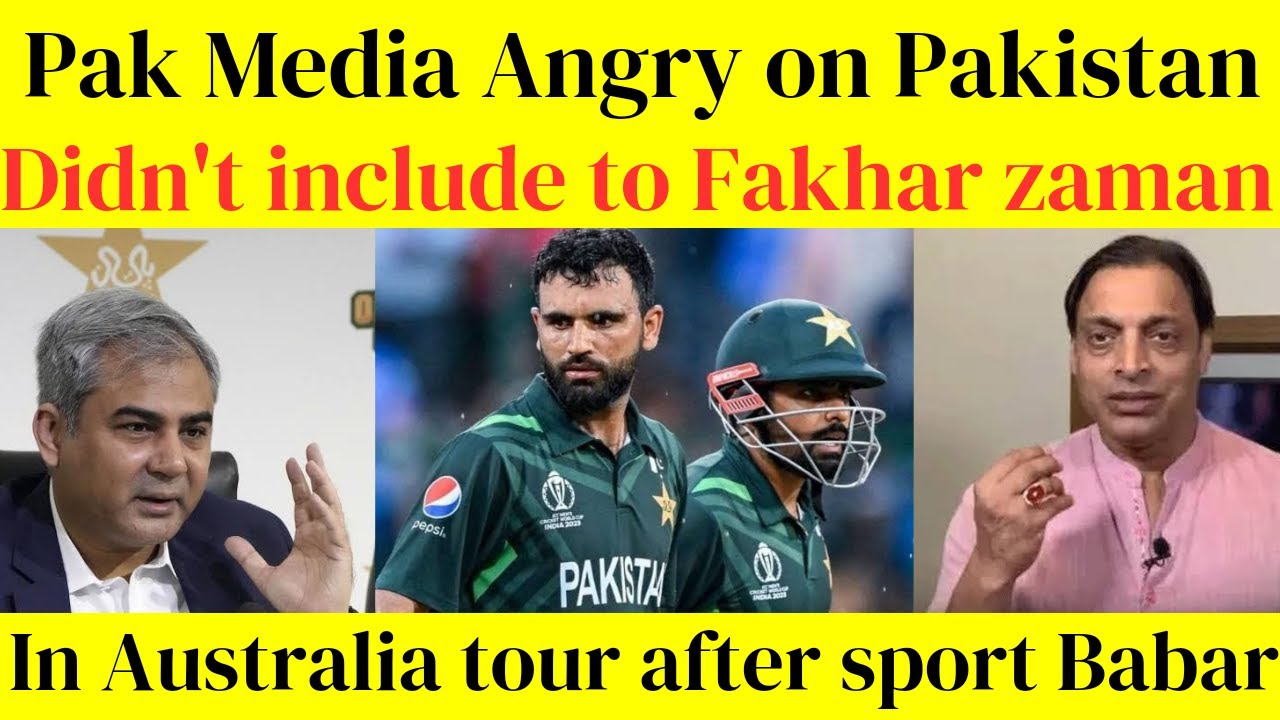 Pak Media Angry on Pakistan didn't include to Fakhar zaman in Australia tour after sport Babar Azam