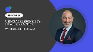 Using AI Responsibly in Your Practice with Stephen Ferrara