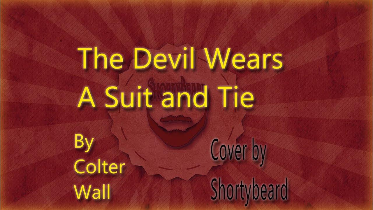 How To Play The Devil Wears A Suit And Tie The Devil Wears a Suit and Tie - Colter Wall [Acoustic Cover] - YouTube
