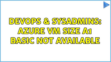 DevOps & SysAdmins: Azure VM size A1 Basic not available