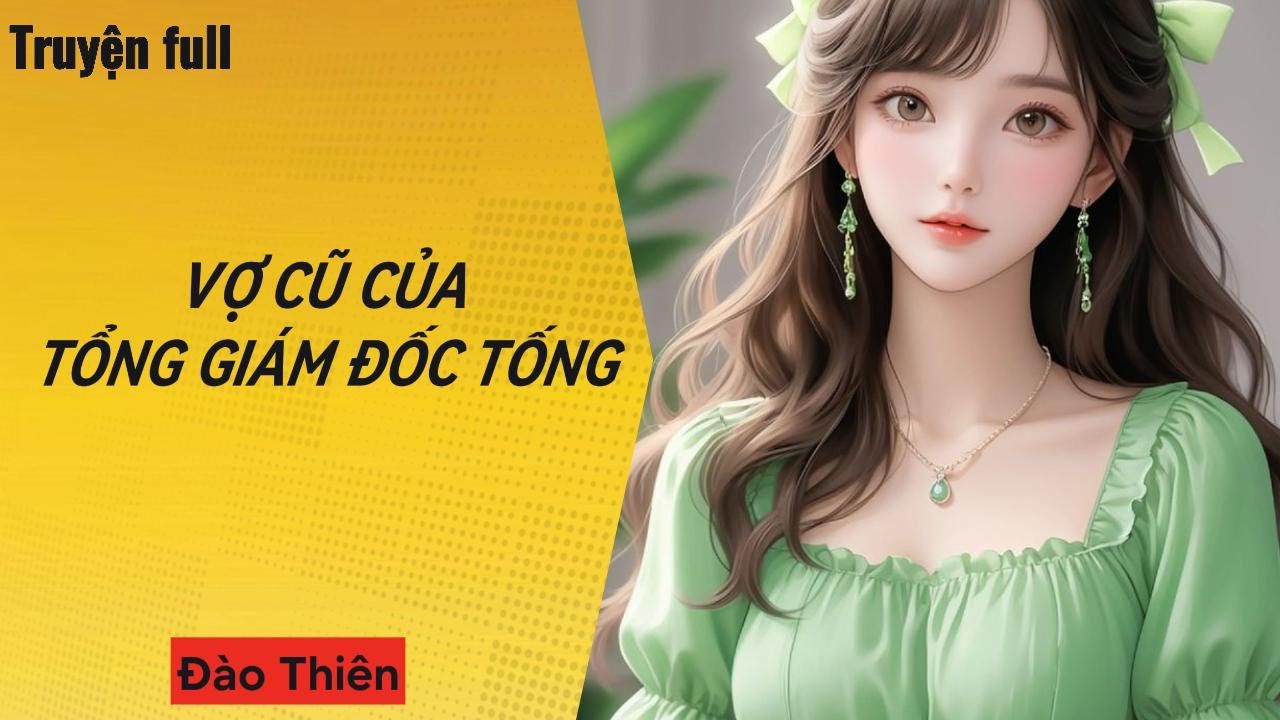 [Truyện Audio] VỢ CŨ CỦA TỔNG GIÁM ĐỐC TỐNG || Đào thiên
