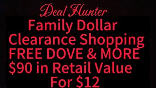 FAMILY DOLLAR CLEARANCE SHOPPING Amazing DEALS $90 in products for $12 at one storeFREE DOVE