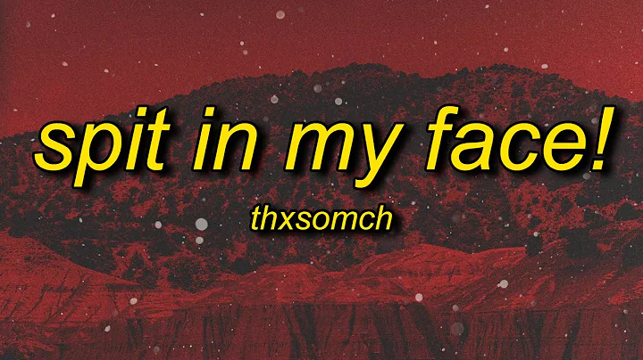 ThxSoMch - SPIT IN MY FACE! (sped up/tiktok remix) Lyrics