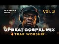 UPBEAT GOSPEL MIX 2026 Vol 3 Trap Worship Christian Hip Hop Praise Feat Praise On Lock UPBEAT GOSPEL MIX 2026 Vol 3 Trap Worship Christian Hip Hop Praise Feat Praise On Lock