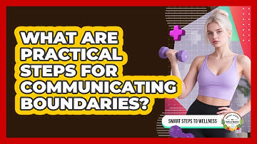 What Are Practical Steps For Communicating Boundaries?