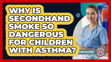 Why Is Secondhand Smoke So Dangerous For Children With Asthma? - COPD Care Collective