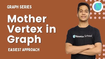 Mother Vertex in Graph | Easiest Approach | GRAPH SERIES | Newton School