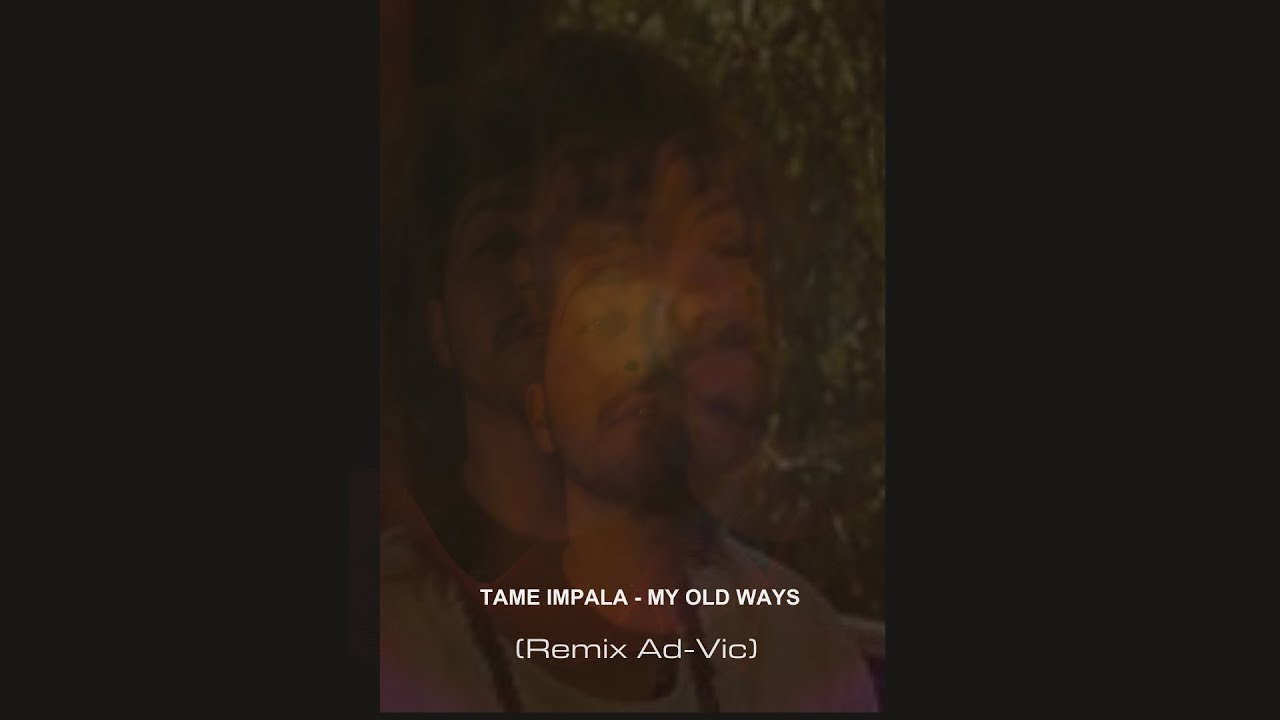 Tame impala - My old Ways (REMIX Ad-Vic) FREE DOWNLOAD