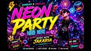 🔥 NEON PARTY (네온 파티) | K-Pop x EDM Club Anthem | Music With Jakaria | Ultimate Night Party Song 🌍🎉