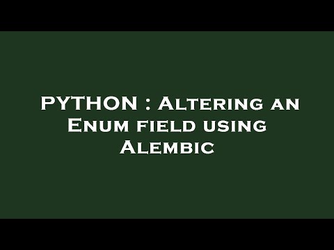 PYTHON : Altering an Enum field using Alembic