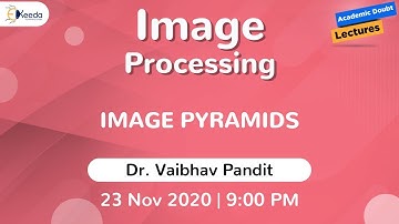 Image Processing - Image Pyramids | 23 November | 9 PM