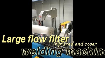 Large flow filter core infrared end cover welding machine from shanghai,China