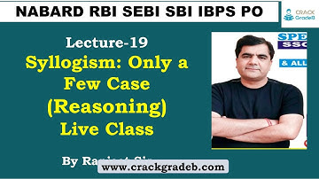 Syllogism Only a Few Case (Reasoning) : RBI/NABARD/SEBI/IBPSPO/ SBIPO Class-35