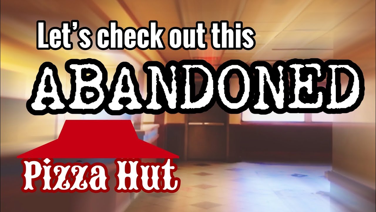 An Abandoned Pizza Hut - YouTube