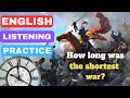 SHORTEST WAR IN HISTORY | English Listening practice