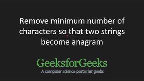 Remove minimum number of characters so that two strings become anagram | GeeksforGeeks