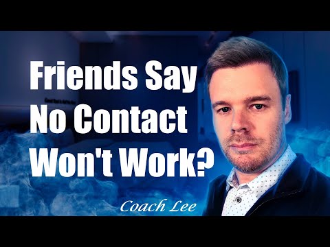 What If My Friends Say No Contact Is A Bad Idea?